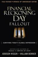 Financial Reckoning Day Fallout di Addison Wiggin, Will Bonner edito da John Wiley And Sons Ltd