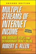 Multiple Streams of Internet Income: How Ordinary People Make Extraordinary Money Online di Robert G. Allen edito da WILEY