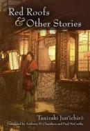 Red Roofs and Other Stories di Jun'Ichiro Tanizaki edito da UNIV OF MICHIGAN PR
