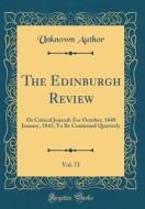 The Edinburgh Review, Vol. 72: Or Critical Journal: For October, 1840 January, 1841; To Be Continued Quarterly (Classic Reprint) di Unknown Author edito da Forgotten Books