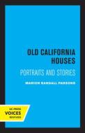 Old California Houses di Marion Randall Parsons edito da University Of California Press