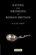 Eating and Drinking in Roman Britain di H. E. M. Cool edito da Cambridge University Press