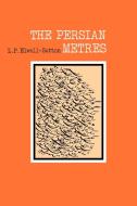 The Persian Metres di Elwell-Sutton, L. P. Elwell-Sutton edito da Cambridge University Press