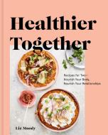 Healthier Together di Liz Moody edito da Random House USA Inc