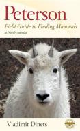 Peterson Field Guide to Finding Mammals in North America di Vladimir Dinets edito da HOUGHTON MIFFLIN