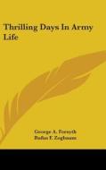 Thrilling Days In Army Life di GEORGE A. FORSYTH edito da Kessinger Publishing