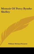 Memoir Of Percy Bysshe Shelley di WILLIAM MI ROSSETTI edito da Kessinger Publishing