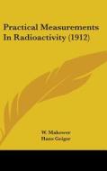 Practical Measurements in Radioactivity (1912) di Walter Makower, Hans Geiger edito da Kessinger Publishing