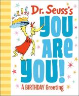 Dr. Seuss's You Are You! a Birthday Greeting di Dr Seuss edito da RANDOM HOUSE