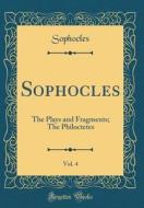 Sophocles, Vol. 4: The Plays and Fragments; The Philoctetes (Classic Reprint) di Sophocles Sophocles edito da Forgotten Books