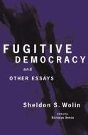 Fugitive Democracy di Sheldon S. Wolin edito da Princeton University Press