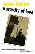 A Scarcity of Love di Anna Kavan edito da Peter Owen Publishers