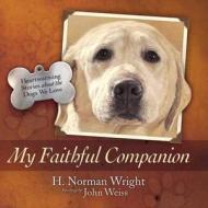 My Faithful Companion di H. Norman Wright edito da Harvest House Publishers,u.s.