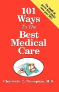 101 Ways to the Best Medical Care di M. D. Charlotte E. Thompson edito da Infinity Publishing.com