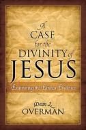 A Case For The Divinity Of Jesus di Dean L Overman edito da Altamira Press,u.s.
