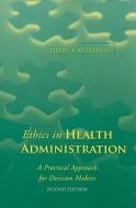 ETHICS IN HEALTH ADMINISTRATI di Eileen E. Morrison edito da Jones and Bartlett