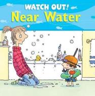 Watch Out! Near Water di Claire Llewellyn edito da Barron's Educational Series