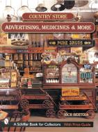 Country Store Advertising, Medicines, and More di Rich Bertoia edito da Schiffer Publishing Ltd