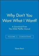 Why Don't You Want What I Want?: A Download from the 2004 Pfeiffer Annual (Volume 2, Consulting) edito da PFEIFFER & CO