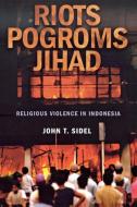 Riots, Pogroms, Jihad di John T. Sidel edito da Cornell University Press