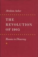 The Revolution of 1905 di Abraham Ascher edito da Stanford University Press