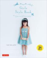 Girls Style Book: [sewing Book, 24 Patterns] [With 24 Patterns] di Yoshiko Tsukiori edito da TUTTLE PUB