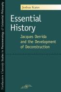 Essential History: Jacques Derrida and the Development of Deconstruction di Joshua Kates edito da NORTHWESTERN UNIV PR