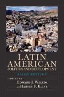 Latin American Politics And Development di Howard J. Wiarda, Harvey F. Kline edito da The Perseus Books Group