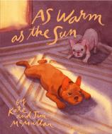 As Warm as the Sun di Kate Mcmullan edito da NEAL PORTER BOOKS