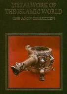 Metalwork of the Islamic World di James W. Allan edito da Philip Wilson Publishers Ltd