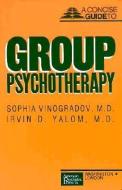 Concise Guide to Group Psychotherapy di Sophia Vinogradov, Irvin D. Yalom edito da American Psychiatric Association Publishing