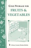Cold Storage for Fruits & Vegetables di John Storey, Martha Storey edito da STOREY PUB