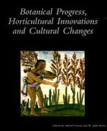 Botanical Progress, Horticultural Innovations and Cultural Change di Michel Conan, W. John Kress edito da DUMBARTON OAKS RES LIB