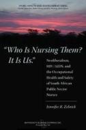 Who Is Nursing Them? It Is Us di Jennifer R. Zelnick, Charles Levenstein, Robert Forrant, John Wooding edito da Baywood Publishing Company Inc