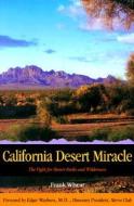 California Desert Miracle: The Fight for Desert Parks and Wilderness di Frank Wheat edito da SUNBELT PUBN