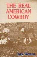 The Real American Cowboy di Jack Weston edito da New Amsterdam Books