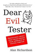 Dear Evil Tester: Provocative Advice That Could Change Your Approach To Testing Forever di Alan J. Richardson edito da LIGHTNING SOURCE INC