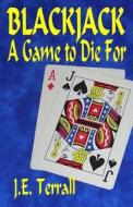 Blackjack: A Game to Die for di J. E. Terrall edito da Jan Terrall