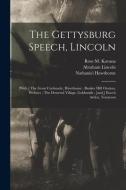 The Gettysburg Speech, Lincoln di Lincoln Abraham 1809-1865 Lincoln, Hawthorne Nathaniel 1804-1864 Hawthorne edito da Legare Street Press