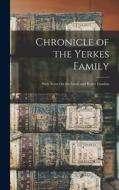 Chronicle of the Yerkes Family: With Notes On the Leech and Rutter Families di Anonymous edito da LEGARE STREET PR