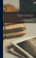 Old Gold di Granville Davisson Hall edito da LEGARE STREET PR