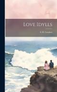 Love Idylls di S. R. Crockett edito da LEGARE STREET PR