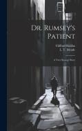 Dr. Rumsey's Patient: A Very Strange Story di Clifford Halifax, L. T. Meade edito da LEGARE STREET PR