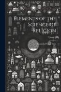 Elements of the Science of Religion; Volume 2 di Cornelis Petrus Tiele edito da LEGARE STREET PR