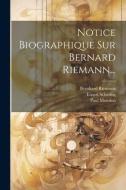 Notice Biographique Sur Bernard Riemann... di Ernest Schering, Paul Mansion, Bernhard Riemann edito da LEGARE STREET PR
