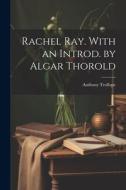 Rachel Ray. With an Introd. by Algar Thorold di Anthony Trollope edito da LEGARE STREET PR