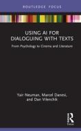 AI For Dialoguing With Texts di Yair Neuman, Marcel Danesi, Dan Vilenchik edito da Taylor & Francis Ltd