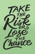 Take the Risk or Lose the Chance: Awesome Motivational and Inspirational Gift Notebook: Funny Novelty Lined Journal: Sty di Violet World Press edito da INDEPENDENTLY PUBLISHED