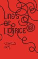 Lines Of Licorice di Charles Kaye edito da Bookbaby