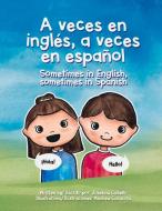 A Veces En Inglés, a Veces En Español.: Sometimes in English, Sometimes in Spanish. di Josefina Cabello edito da BOOKBABY